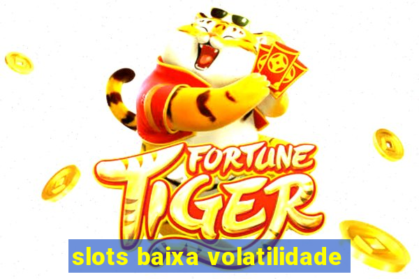 slots baixa volatilidade